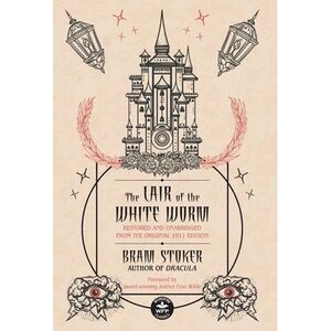 The Lair of the White Worm: Restored and Unabridged from the Original 1911 Editi